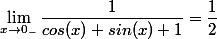 \lim_{x\to 0_-}\dfrac{1}{cos(x)+sin(x)+1}=\dfrac{1}{2}